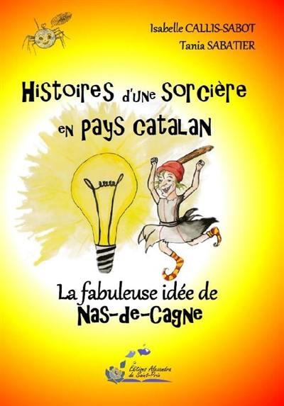 Histoires d'une sorcière en pays catalan. Vol. 4. La fabuleuse idée de Nas-de-Cagne