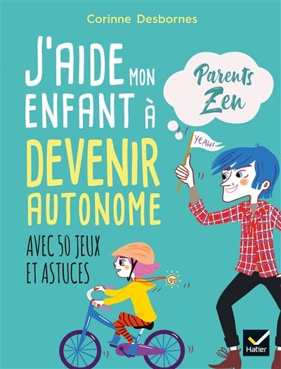 J'aide mon enfant à devenir autonome : avec 50 jeux et astuces