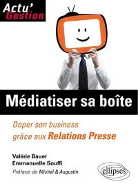 Médiatiser sa boîte : doper son business grâce aux relations presse