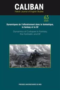 Caliban, n° 63. Dynamiques de l'effondrement dans le fantastique, la fantasy et la SF. Dynamics of collapse in fantasy, the fantastic and SF