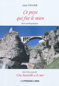 Ce pays qui fut le mien : récit autobiographique. Une bouteille à la mer