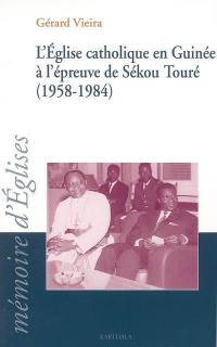 L'Eglise catholique en Guinée à l'épreuve de Sékou Touré (1958-1984)