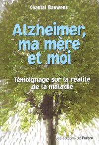 Alzheimer, ma mère et moi : témoignage sur la réalité de la maladie