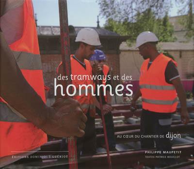 Des tramways et des hommes : au coeur du chantier de Dijon