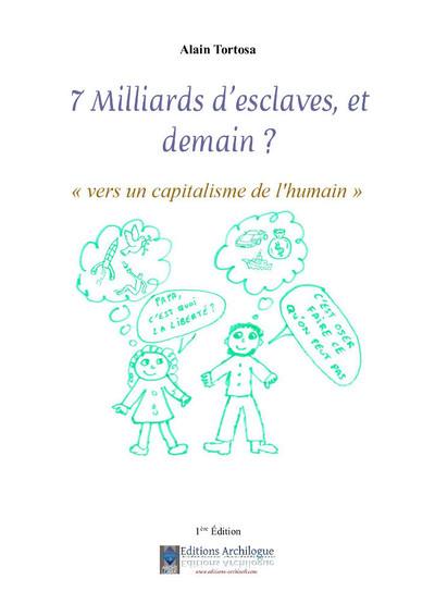 7 milliards d'esclaves, et demain ? : vers un capitalisme de l'humain