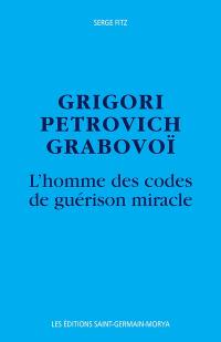 Grigori Petrovich Grabovoi : homme des codes de guérison miracle