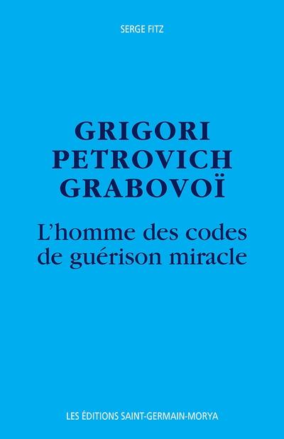 Grigori Petrovich Grabovoi : homme des codes de guérison miracle