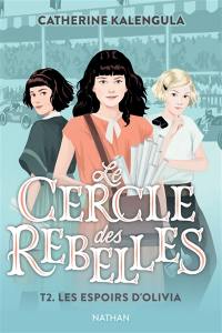 Le cercle des rebelles. Vol. 2. Les espoirs d'Olivia