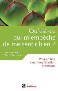 Qu'est-ce qui m'empêche de me sentir bien ? : pour en finir avec l'insatisfaction chronique