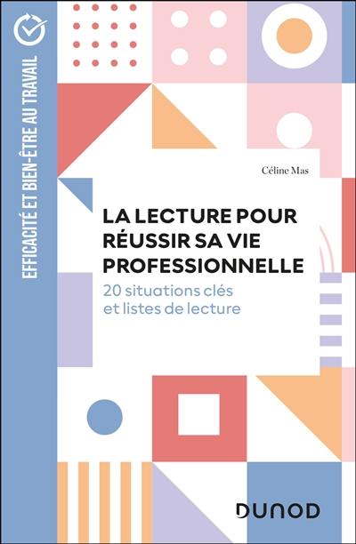 La lecture pour réussir sa vie professionnelle : 20 situations clés et listes de lecture