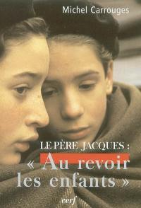 Le père Jacques : Au revoir, les enfants...