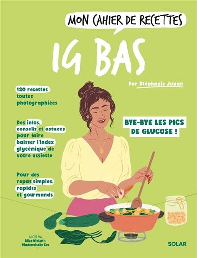 Mon cahier de recettes IG bas : bye-bye les pics de glucose !