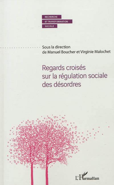 Regards croisés sur la régulation sociale des désordres