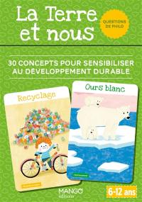 La Terre et nous : 30 concepts pour sensibiliser au développement durable : questions de philo, 6-12 ans