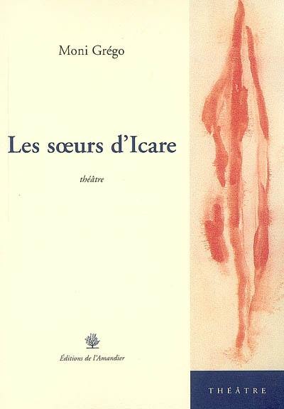 Les soeurs d'Icare : théâtre