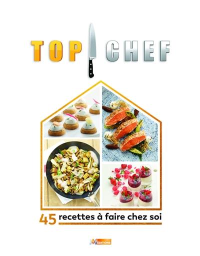 Top chef : 45 recettes à faire chez soi