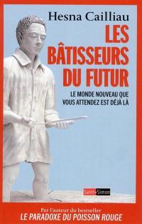 Les bâtisseurs du futur : le monde nouveau que vous attendez est déjà là