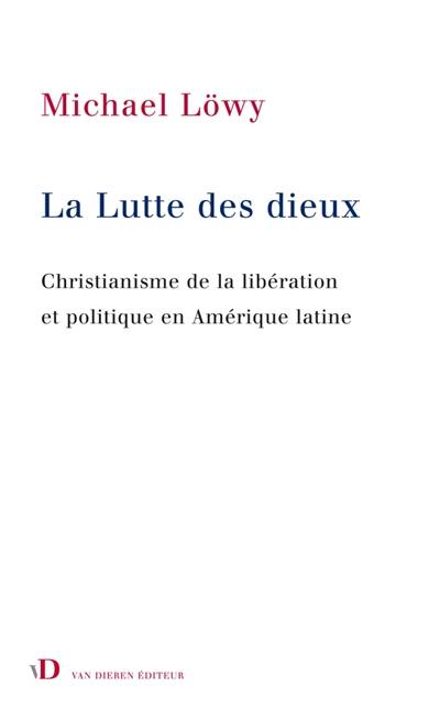 La lutte des dieux : christianisme de la libération et politique en Amérique latine