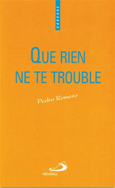 Que rien ne te trouble : un chemin de libération intérieure