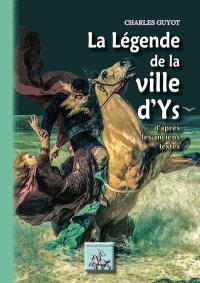 La légende de la ville d'Ys : d'après les textes anciens