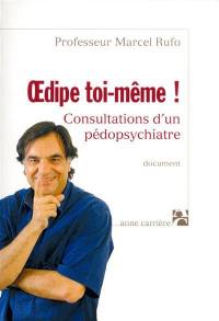 Oedipe toi-même ! : consultations d'un pédopsychiatre