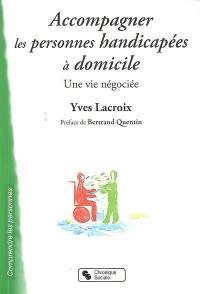 Accompagner les personnes handicapées à domicile : une vie négociée