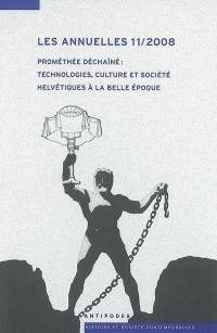 Les annuelles. Vol. 11. Prométhée déchaîné : technologies, culture et société helvétiques à la Belle Epoque