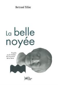 La belle noyée : enquête sur le masque de l'inconnue de la Seine