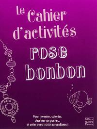 Le cahier d'activités rose bonbon : pour inventer, colorier, dessiner un poster... et créer avec 1.000 autocollants