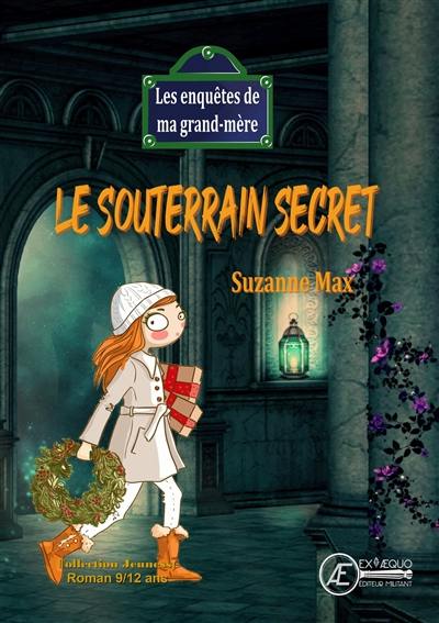 Les enquêtes de ma grand-mère. Le souterrain secret : roman jeunesse