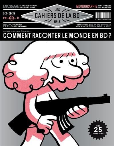 Les cahiers de la BD, n° 5. Comment raconter le monde en BD ?