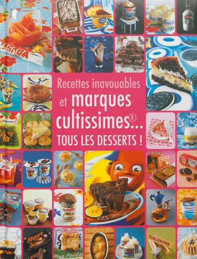 Desserts inavouables et marques cultissimes... : tous les desserts !