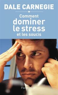 Comment dominer le stress et les soucis : prenez la vie du bon côté !