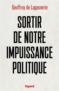 Sortir de notre impuissance politique