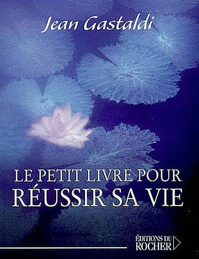 Le petit livre pour réussir sa vie