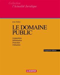 Le domaine public : composition, délimitation, protection, utilisation