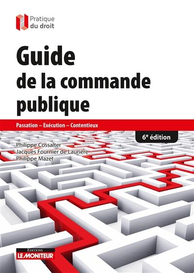 Guide de la commande publique : passation, exécution, contentieux