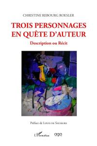 Trois personnages en quête d'auteur : description ou récit