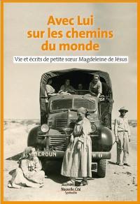 Avec lui sur les chemins du monde : vie et écrits de petite soeur Magdeleine de Jésus