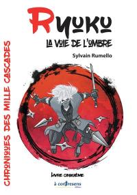 Chroniques des mille cascades. Vol. 5. Ryuku, la voie de l'ombre