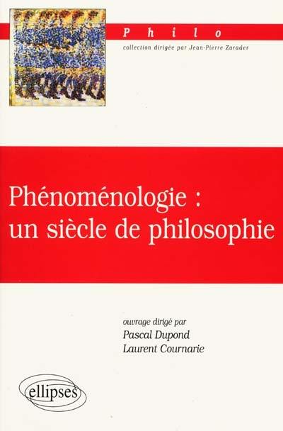 Phénoménologie : un siècle de philosophie : Husserl, Heidegger, Merleau-Ponty, Arendt, Patocka, Levinas, Dufrenne, Maldiney, Henry, Marion, Richir