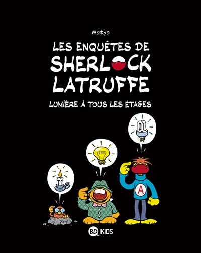 Les enquêtes de Sherlock Latruffe. Vol. 2. Lumière à tous les étages