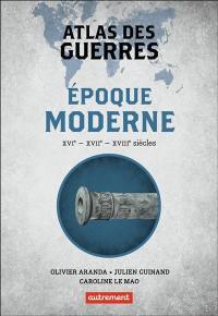 Atlas des guerres : époque moderne : XVIe, XVIIe, XVIIIe siècles