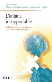 L'enfant insupportable : instabilité motrice, hyperkinésie et trouble du comportement