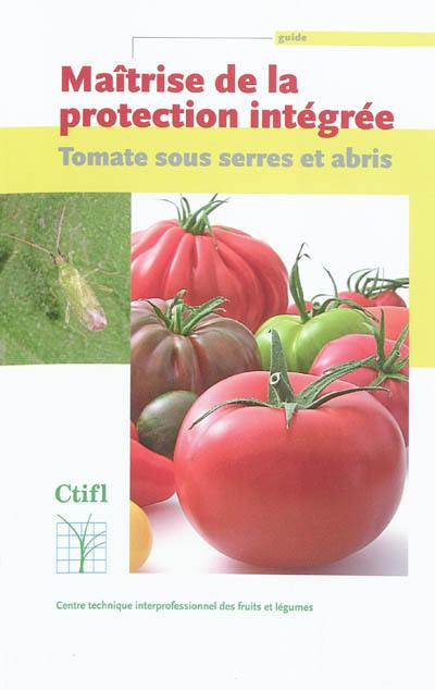 Maîtrise de la protection integrée : tomate sous serres et abris