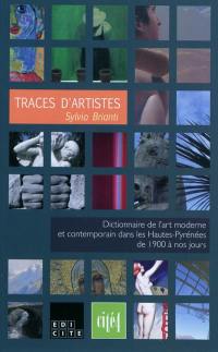 Traces d'artistes : dictionnaire de l'art moderne et contemporain dans les Hautes-Pyrénées de 1900 à nos jours