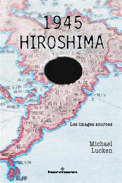 1945, Hiroshima : les images sources