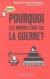 Pourquoi les hommes font-ils la guerre ?