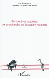 Perspectives actuelles de la recherche en éducation musicale