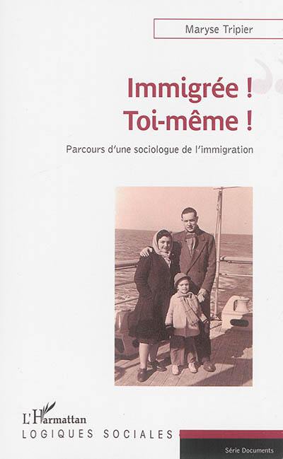 Immigrée ! Toi-même ! : parcours d'une sociologue de l'immigration